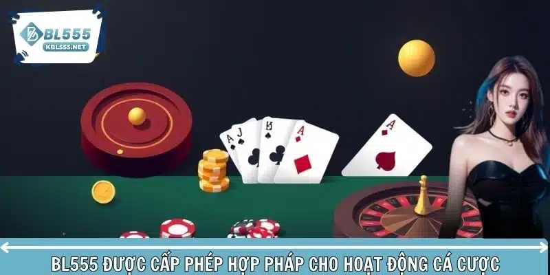 BL555 được cấp phép hợp pháp cho hoạt động cá cược