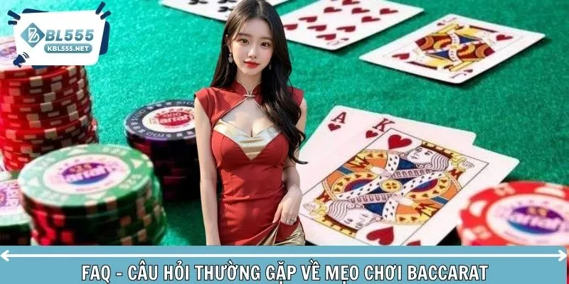 Câu hỏi thường gặp về mẹo chơi game bài Baccarat