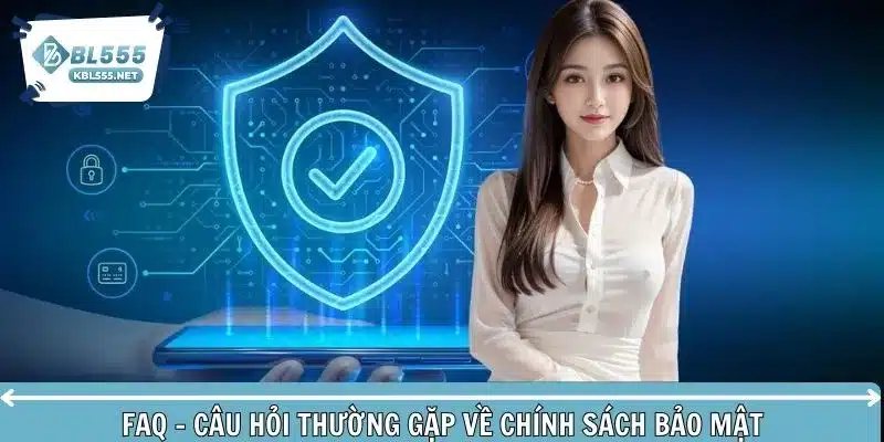 Câu hỏi thường gặp về quy định bảo mật của cổng cược