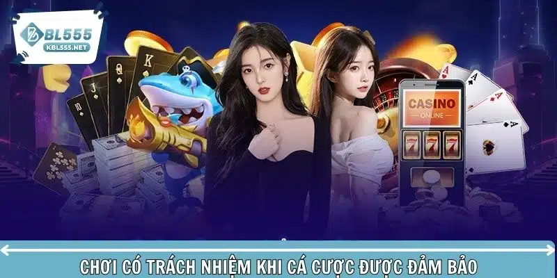 Chơi có trách nhiệm khi cá cược được đảm bảo