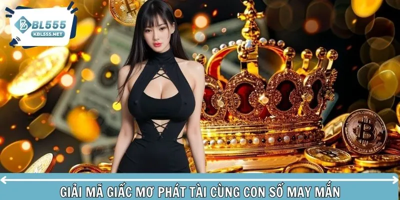 Giấc mơ phát tài cùng con số may mắn liên quan