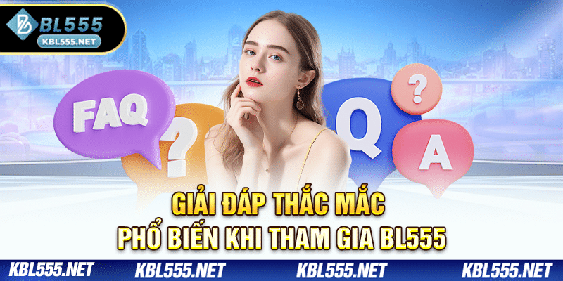 Giải đáp thắc mắc phổ biến khi tham gia BL555