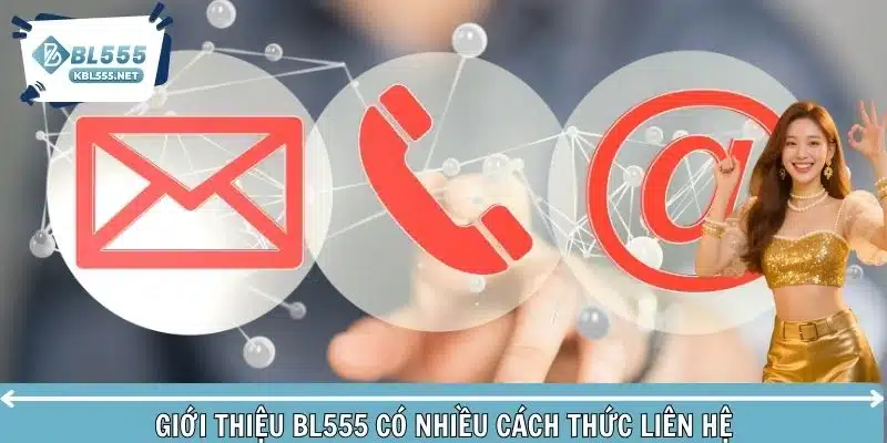 Giới thiệu BL555 có nhiều cách thức liên hệ