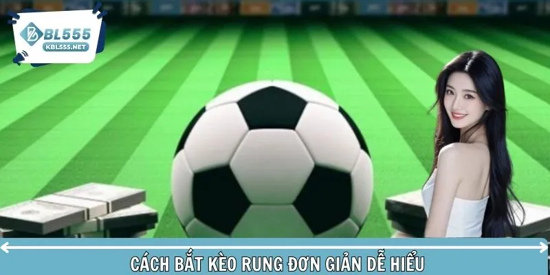 Hướng dẫn cách bắt kèo rung đơn giản và dễ hiểu