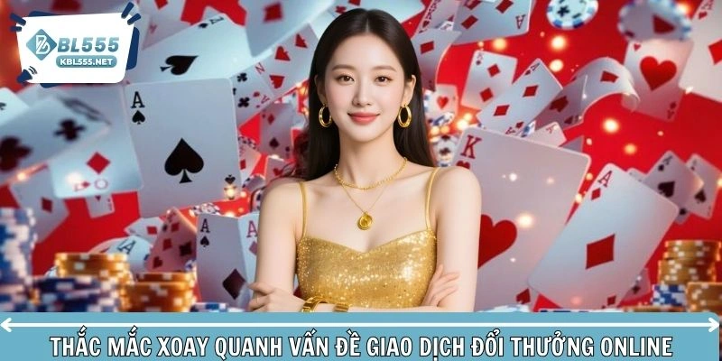 Những thắc mắc xoay quanh vấn đề giao dịch đổi thưởng online