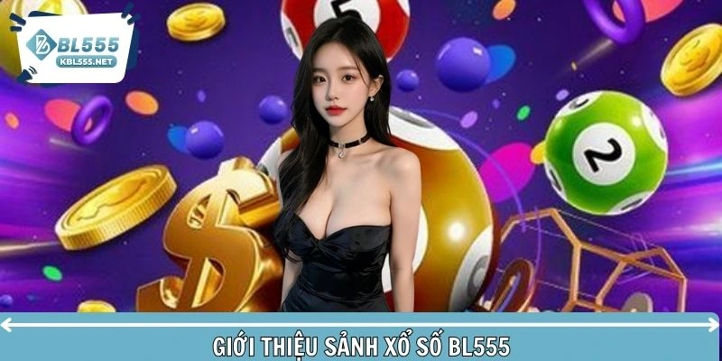 Tổng quan sảnh giải trí xổ số của hệ thống BL555