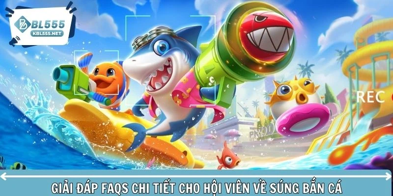 Trả lời các câu hỏi liên quan mẹo chọn súng bắn cá