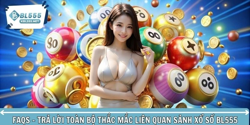 Trả lời mọi thắc mắc của hội viên về sảnh xổ số BL555