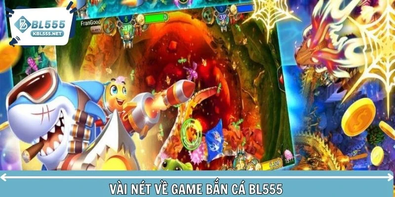 Vài nét về game bắn cá BL555 cực đỉnh 2026