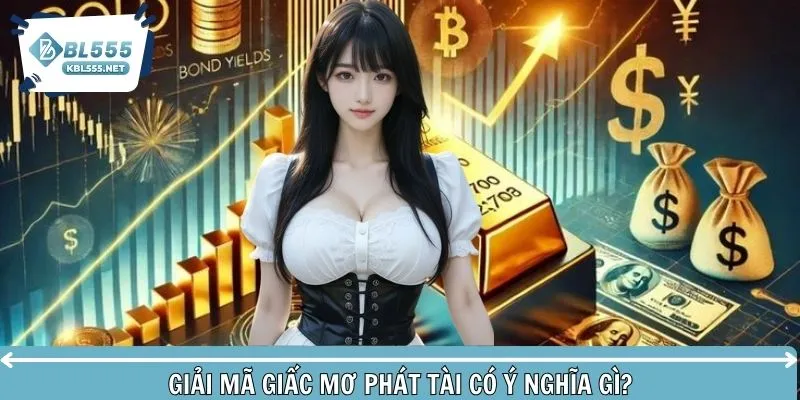 Ý nghĩa chiêm bao giấc mơ phát tài người mới dễ hiểu